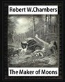 The Maker of Moons (1896), by Robert W. Chambers - Robert W. Chambers - 9781532933417