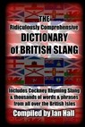 The Ridiculously Comprehensive Dictionary of British Slang: Includes Cockney Rhyming Slang - HALL,  Ian - 9781532949555