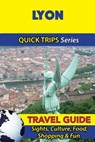 Lyon Travel Guide (Quick Trips Series): Sights, Culture, Food, Shopping & Fun - STEWART,  Crystal - 9781532966064