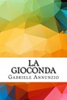 La Gioconda - ANNUNZIO,  Gabriele D. - 9781532999369