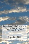 Pope Leo XIII Complete Set of Encyclicals Volume II of IV - Pope Leo XIII - 9781533028501