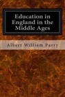 Education in England in the Middle Ages - PARRY,  Albert William - 9781533032119