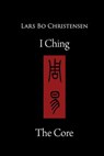 I Ching - The Core - Lars Bo Christensen - 9781533081834