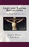 Lent and Easter Reflections - John Paul Thomas - 9781533083715