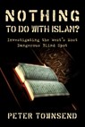 Nothing to do with Islam?: Investigating the West's Most Dangerous Blind Spot - Peter Townsend - 9781533336002