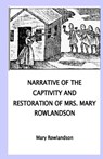 Narrative of the Captivity and Restoration of Mrs. Mary Rowlandson - Mary Rowlandson - 9781533378903