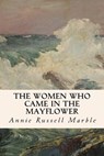 The Women Who Came in the Mayflower - Annie Russell Marble - 9781533399663
