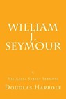 William J. Seymour & His Azusa Street Sermons - William J. Seymour - 9781533438997
