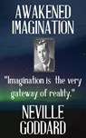 Neville Goddard: Awakened Imagination - Neville Goddard - 9781533459374