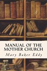 Manual of the Mother Church - Mary Baker Eddy - 9781533619815
