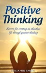 Positive Thinking: Secrets for Creating an Abundant Life Through Positive Thinking - Benjamin Smith - 9781533724076