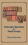 What's Your Story? Icebreaker Questions for Small Groups - Cheryl Shireman - 9781533786562