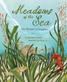 Meadows of the Sea: The Wonders of Seagrass - Michelle Schaub - 9781534113510
