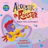 Acoustic Rooster Sings the Alphabet - Kwame Alexander - 9781534113787