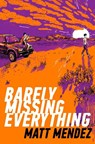 Barely Missing Everything - Matt Mendez - 9781534404458