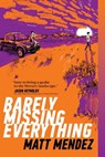 Barely Missing Everything - Matt Mendez - 9781534404472