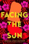 Facing the Sun - Janice Lynn Mather - 9781534406063