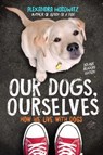 Our Dogs, Ourselves -- Young Readers Edition - Alexandra Horowitz - 9781534410138