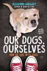Our Dogs, Ourselves -- Young Readers Edition - Alexandra Horowitz - 9781534410145