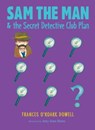 Sam the Man & the Secret Detective Club Plan - Frances O'Roark Dowell - 9781534412606