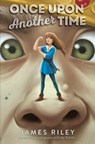 Riley, J: Once Upon Another Time - James Riley - 9781534425873