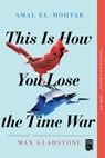 This Is How You Lose the Time War - Amal El-Mohtar ; Max Gladstone - 9781534431010
