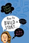 How to Build a Story . . . Or, the Big What If - Frances O'Roark Dowell - 9781534438422