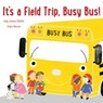 It's a Field Trip, Busy Bus! - Jody Jensen Shaffer - 9781534440821