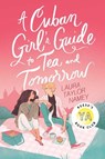 A Cuban Girl's Guide to Tea and Tomorrow - Laura Taylor Namey - 9781534471252