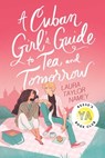 A Cuban Girl's Guide to Tea and Tomorrow - Laura Taylor Namey - 9781534471269