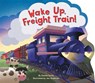 Wake Up, Freight Train! - Danna Smith - 9781534492516