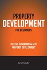 Property Development For Beginners - Steve Chandler - 9781534641235