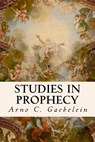Studies in Prophecy - Arno C. Gaebelein - 9781534706699