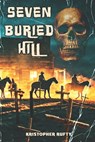 Seven Buried Hill - Kristopher Rufty - 9781534842922