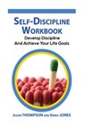 Self-Discipline Workbook: Develop Discipline and Achieve Your Life Goals - Emma Jones - 9781534890374