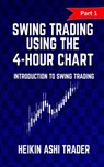 Swing Trading Using the 4-Hour Chart 1 - ASHI TRADER,  Heikin - 9781535218429