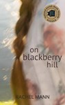 On Blackberry Hill - Rachel Mann - 9781535262910