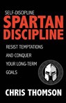 Self-Discipline: Spartan Discipline: Resist Temptations and Conquer Your Long-Te - Steve Nelson - 9781535587792