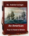 An American Four-in-Hand in Britain. by: Andrew Carnegie (Original Version) - Andrew Carnegie - 9781535587938