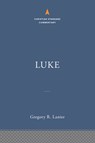 Luke: The Christian Standard Commentary - Gregory R. Lanier - 9781535923712