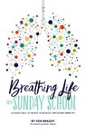 Breathing Life Into Sunday School: 12 Essentials to Revive Your Most Important Ministry - Ken Braddy - 9781535967211