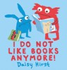 I Do Not Like Books Anymore! - Daisy Hirst - 9781536203349
