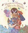 MAMA & MOMMY & ME IN THE MIDDL - Nina Lacour - 9781536211511