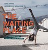 The Waiting Place: When Home Is Lost and a New One Not Yet Found - Dina Nayeri - 9781536213621