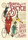 Birth of the Bicycle: A Bumpy History of the Bicycle in America 1819-1900 - Sarah Nelson - 9781536213928