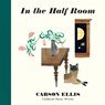 IN THE HALF ROOM - Carson Ellis - 9781536214567