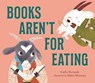 Books Aren't for Eating - Carlie Sorosiak - 9781536214963