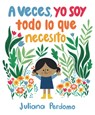 A Veces, Yo Soy Todo Lo Que Necesito - Juliana Perdomo - 9781536223613
