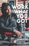Work with What You Got: A Memoir - Zion Clark ; James S. Hirsch - 9781536224214