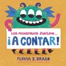 Los Monstruos Juegan . . . ¡A Contar! - Flavia Z. Drago - 9781536233308